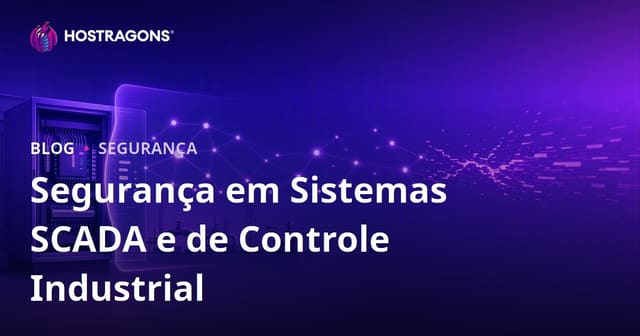 Segurança em Sistemas SCADA e de Controle Industrial
