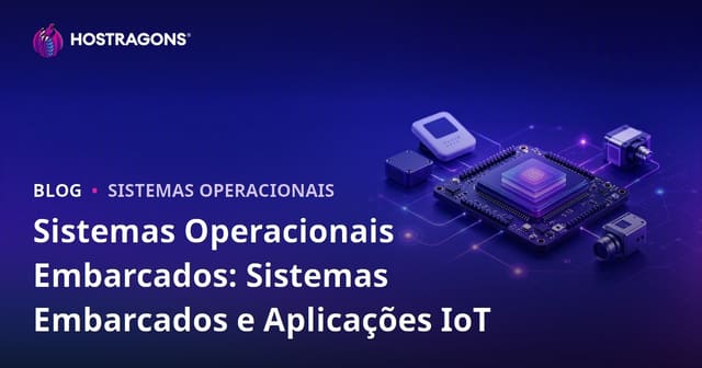 Sistemas Operacionais Embarcados: Sistemas Embarcados e Aplicações IoT