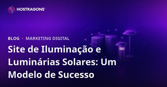 Site de Iluminação e Luminárias Solares: Um Modelo de Sucesso