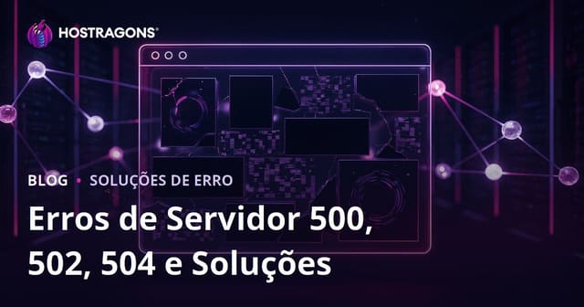 Site fora do ar: erros de servidor 500, 502 e 504 e como resolver