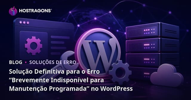 Solução Definitiva para o Erro “Brevemente Indisponível para Manutenção Programada” no WordPress