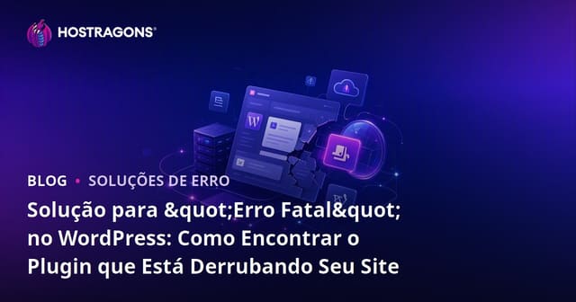 Solução para "Erro Fatal" no WordPress: Como Encontrar o Plugin que Está Derrubando Seu Site