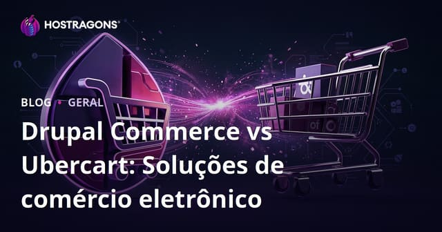 Drupal Commerce vs Ubercart: Soluções de E-commerce