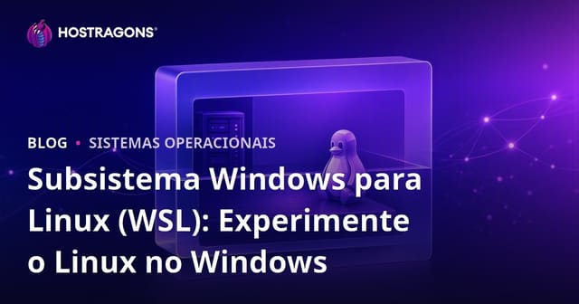 Subsistema Windows para Linux (WSL): Experimente o Linux no Windows