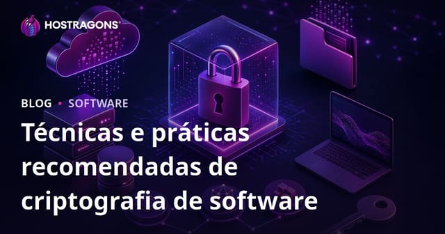 Técnicas de Criptografia de Software e Melhores Práticas