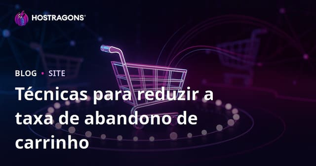 Técnicas para reduzir a taxa de abandono de carrinho