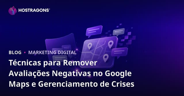 Técnicas para Remover Avaliações Negativas no Google Maps e Gerenciamento de Crises