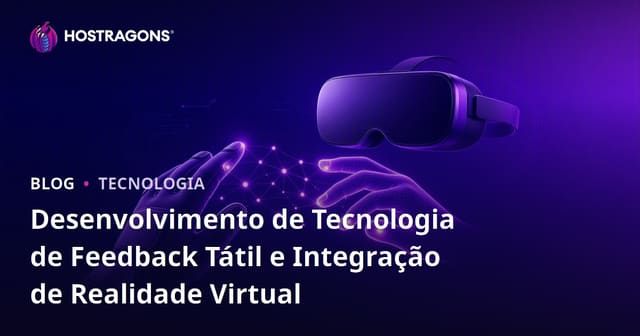 Desenvolvimento de Tecnologia de Feedback Tátil e Integração de Realidade Virtual