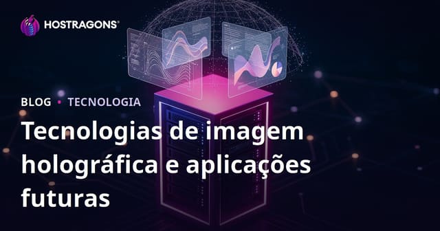 Tecnologias de imagem holográfica e aplicações futuras