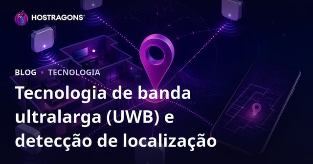 Tecnologia de banda ultralarga (UWB) e detecção de localização