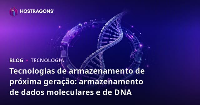 Tecnologias de armazenamento de próxima geração: armazenamento de dados moleculares e de DNA