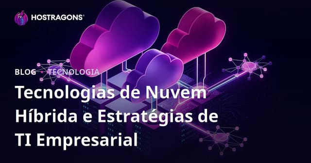 Tecnologias de Nuvem Híbrida e Estratégias de TI Corporativa