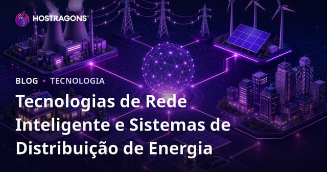 Tecnologias de Rede Inteligente e Sistemas de Distribuição de Energia