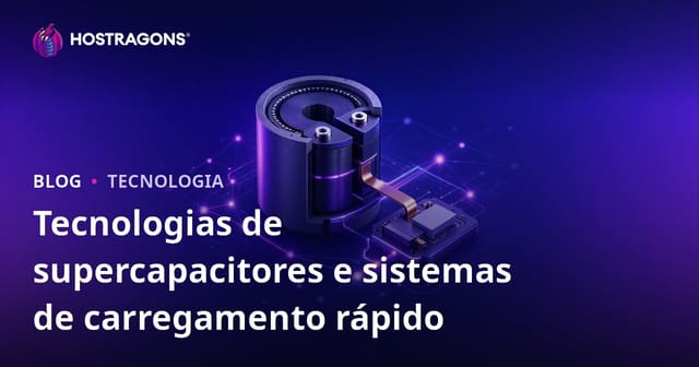 Tecnologias de supercapacitores e sistemas de carregamento rápido