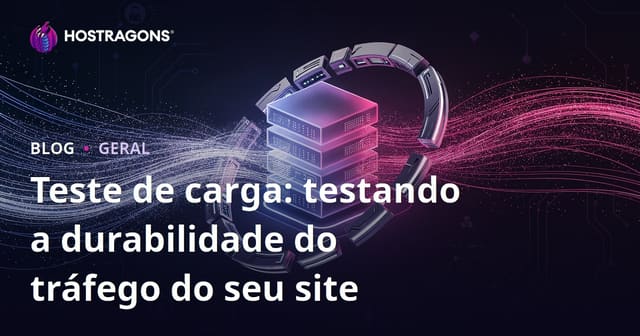Teste de Carga: Avaliando a Resistência do Tráfego do Seu Site