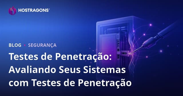Testes de Penetração: Avaliando Seus Sistemas com Testes de Penetração