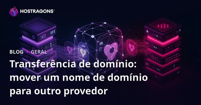 Transferência de domínio: mover um nome de domínio para outro provedor