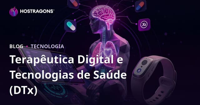 Terapêutica Digital e Tecnologias de Saúde (DTx)
