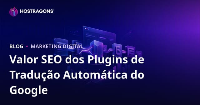 Qual é o Valor SEO dos Plugins de Tradução Automática do Google? Tradução Manual é Necessária?