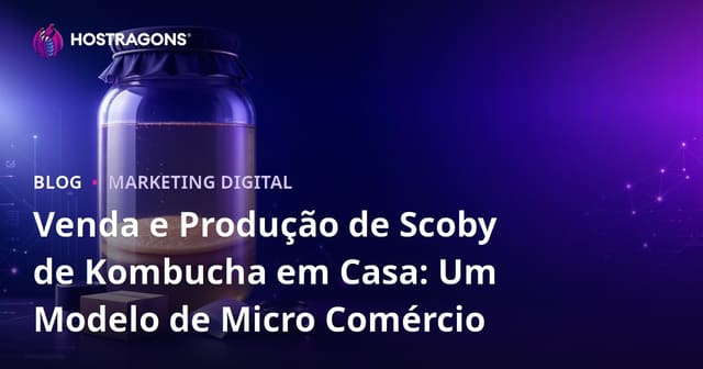 Venda e Produção de Scoby de Kombucha em Casa: Um Modelo de Micro Comércio