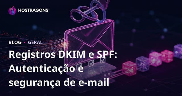 DKIM e SPF: Validação e Segurança de E-mails