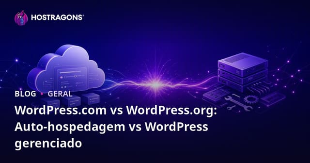 WordPress.com vs WordPress.org: Auto-hospedagem vs WordPress gerenciado