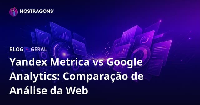 Yandex Metrica vs Google Analytics: Comparação de Análise da Web