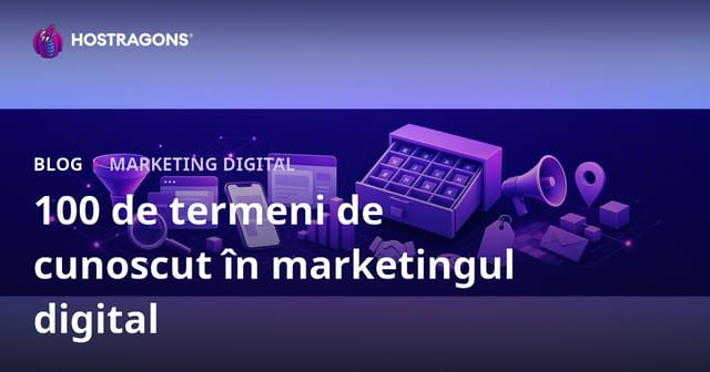 100 de termeni de cunoscut în marketingul digital