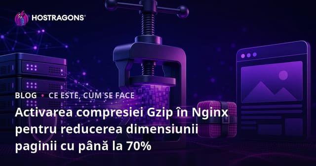 Activarea compresiei Gzip în Nginx pentru reducerea dimensiunii paginii cu până la 70%