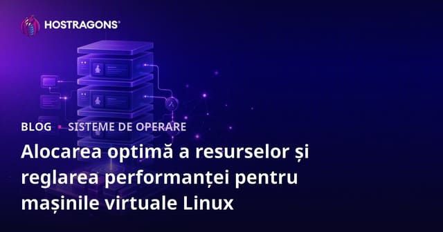 Alocarea optimă a resurselor și reglarea performanței pentru mașinile virtuale Linux