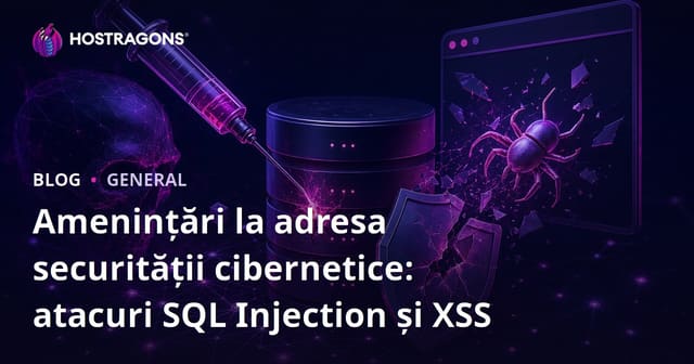 Amenințări la adresa securității cibernetice: atacuri SQL Injection și XSS