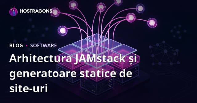 Arhitectura JAMstack și generatoare statice de site-uri