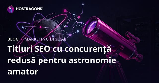 Astronomie Amatorie și Selecția Telescoapelor: Găsirea Titlurilor cu Competitie SEO Scăzută