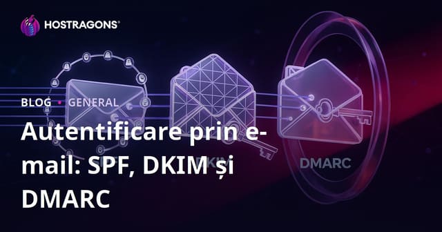 Autentificare prin e-mail: SPF, DKIM și DMARC