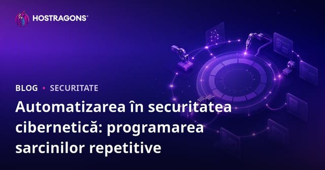 Automatizarea în Securitatea Cibernetică: Programarea Sarcinilor Repetitive