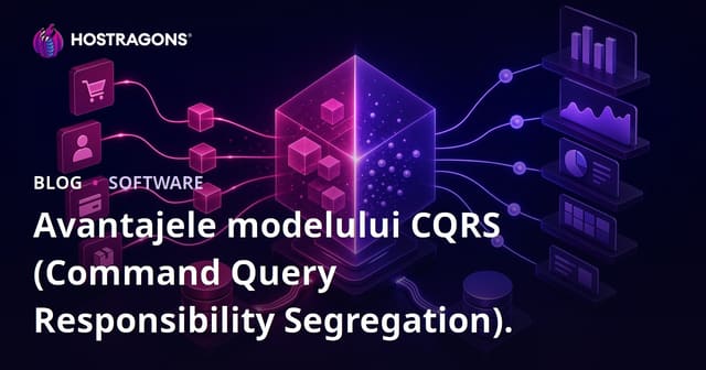 Avantajele modelului CQRS (Separarea responsabilității între comenzi și interogări)