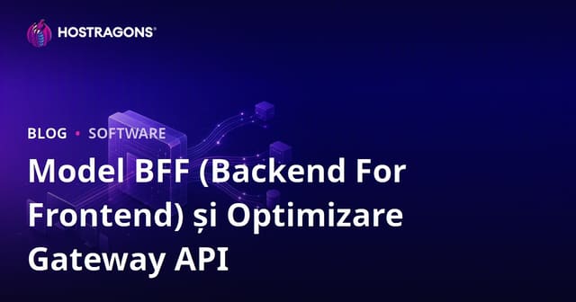 Model BFF (Backend For Frontend) și Optimizare Gateway API