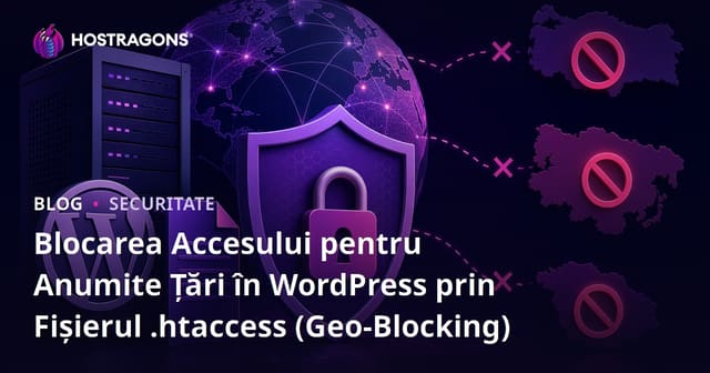 Blocarea Accesului pentru Anumite Țări în WordPress prin Fișierul .Htaccess (Geo-Blocking)