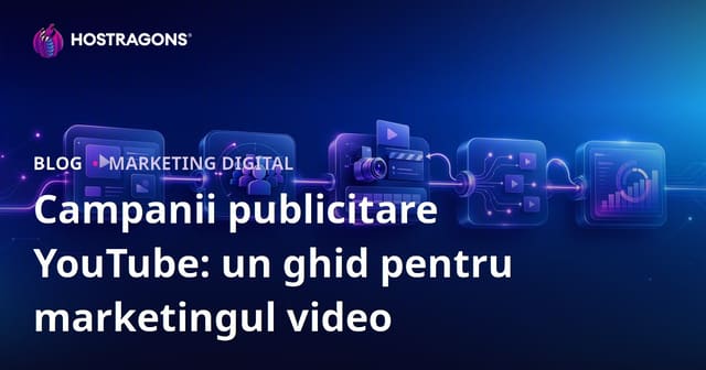 Campanii Publicitare pe YouTube: Ghid de Marketing Video