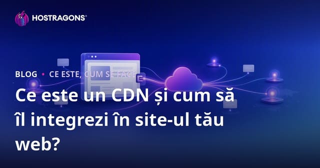 Ce este CDN și cum se integrează cu site-ul dvs. web?