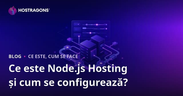 Ce este Node.js Hosting și cum se configurează?