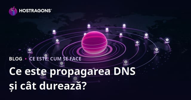 Ce este propagarea DNS și cât durează?