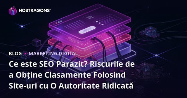 Ce este SEO Parazit? Riscurile de a Obține Clasamente Folosind Site-uri cu O Autoritate Ridicată