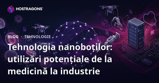 Tehnologia nanoboților: utilizări potențiale de la medicină la industrie