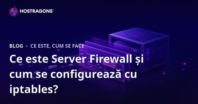 Ce este Server Firewall și cum se configurează cu iptables?