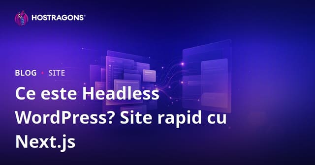 Ce este WordPress Headless (Decuplat)? Next.js și Site-uri Web de Viteză Maximă