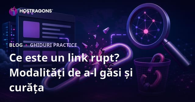 Ce este un link nefuncțional (Broken Link)? Modalități de identificare și eliminare a linkurilor nefuncționale