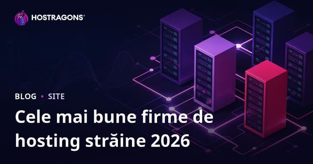 Cele mai bune firme de hosting extern și analize de performanță 2026