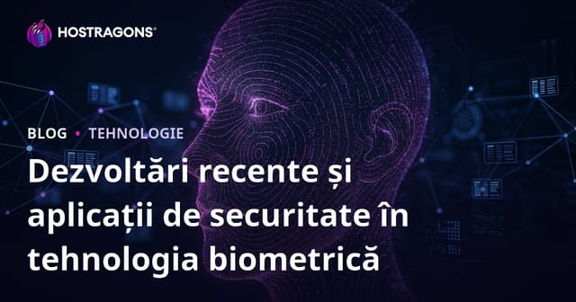 Dezvoltări recente și aplicații de securitate în tehnologia biometrică