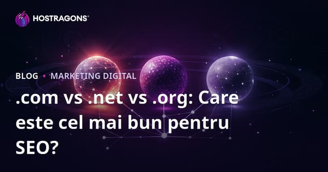 .com vs .net vs .org: Care extensie este mai avantajoasă pentru SEO?